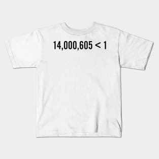 14,000,605 Futures. 1 Win. Kids T-Shirt